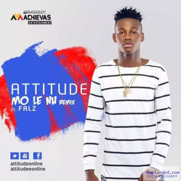 Attitude - Mo Le Nu (Remix) Ft. Falz